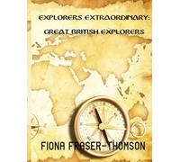 EXPLORERS EXTRAORDINARY: GREAT BRITISH EXPLORERS: "TO THE ENDS OF THE EARTH"