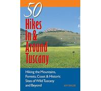 Explorer's Guides: 50 Hikes in & Around Tuscany: Hiking the Mountains, Forests, Coast & Historic Sites of Wild Tuscany & Beyond: Hiking the Mountains, ... Sites of Wild Tuscany (Explorer's 50 Hikes) [Idioma Inglés]