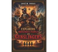 Explorers, Indigenous Peoples, and Gunslingers.: The Conquest of America