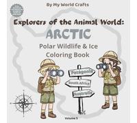 Explorers Of The Animal World: ARCTIC: Polar Wildlife & Ice Coloring Book for Kids | 74 Pages of Art, Science & Discovery