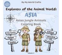 Explorers Of The Animal World: ASIA: Asian Jungle Animals Coloring Book For Kids | Jungle, Desert & Mountain Wildlife with Habitats, Footprints & Did You Know Facts | Creative Learning Ages 4-10