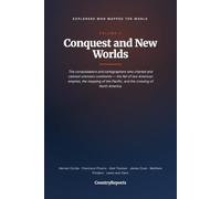 Explorers Who Mapped the World, Volume 2: Conquest and New Worlds - The Lives of Hernán Cortés, Francisco Pizarro, Abel Tasman, James Cook, Matthew Flinders, and the Lewis and Clark Expedition