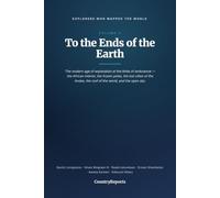 Explorers Who Mapped the World, Volume 3: To the Ends of the Earth - The Lives of David Livingstone, Hiram Bingham, Roald Amundsen, Ernest Shackleton, Amelia Earhart, and Edmund Hillary