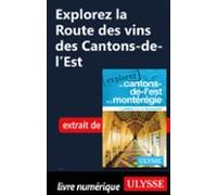 Explorez La Route Des Vins Des Cantons-de-lest (ebook)