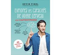Explorez les capacités de votre cerveau avec l'autohypnose: 45 expériences pour mieux comprendre et utiliser vore cerveau