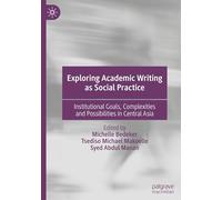 Exploring Academic Writing as Social Practice: Institutional Goals, Complexities and Possibilities in Central Asia