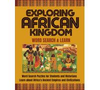 EXPLORING AFRICAN KINGDOMS: WORD SEARCH & LEARN: Word Search Puzzles for Students and Historians: Africa's Ancient Kingdoms, Empires, History & ... History & Culture Word Search Series)