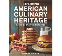Exploring American Culinary Heritage: A Journey of Authentic Recipes - Tori ML Smiley