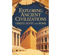Exploring Ancient Civilizations: Greece, Egypt, and Rome