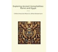 Exploring Ancient Immortalities: Rome and Egypt (Classic Books)