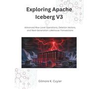 Exploring Apache Iceberg V3: Advanced Row-Level Operations, Deletion Vectors, and Next-Generation Lakehouse Transactions (The Modern Systems Engineering)