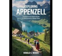 EXPLORING APPENZELL: A Cultural and Alpine Guide to Switzerland’s Hidden Gem