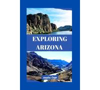 EXPLORING ARIZONA: A GUIDE TO SIGHTS, CULTURE, AND LOCAL TRAVEL WISDOM