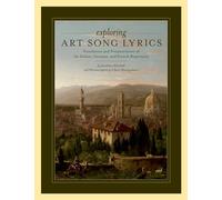 Exploring Art Song Lyrics: Translation And Pronunciation Of The Italian, German & French Repertoire