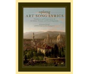 Exploring Art Song Lyrics: Translation And Pronunciation Of The Italian, German & French Repertoire