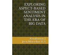 EXPLORING ASPECT-BASED SENTIMENT ANALYSIS IN THE ERA OF BIG DATA