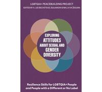 Exploring Attitudes about Sexual and Gender Diversity: Understanding Gender Identity, Reducing Bias, and Dialogue Skills: Resilience for LGBTQI or No Label (LGBTQI Peacebuilding Series)