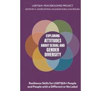 Exploring Attitudes about Sexual and Gender Diversity: Understanding Gender Identity, Reducing Bias, and Dialogue Skills: Resilience for LGBTQIA+ ... or No Label (LGBTQIA+ Peacebuilding Series)