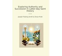 Exploring Authority and Succession in Latter-day Saint History (Classic Bundles)