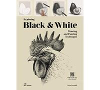 Exploring Black & White: Drawing and Painting Techniques