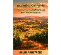 Exploring California: A Journey Through History And Must See Destinations