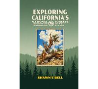 Exploring California's National Forests - A Backcountry Guide to the Golden State: Sierra Nevada