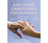Exploring Caregiving for Dementia: Double-Trouble: Alzheimer’s with Capgras Syndrome