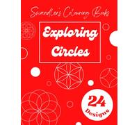 Exploring Circles: A Geometric Colouring Book of Mindful Patterns: 24 Circle-Based Designs from Simple to Complex for Ages 4-18+ (Swandler's Colouring Books)