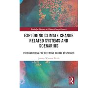 Exploring Climate Change Related Systems and Scenarios: Preconditions for Effective Global Responses (Routledge Advances in Climate Change Research)