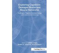 Exploring Cognition: Damaged Brains and Neural Networks: Readings in Cognitive Neuropsychology and Connectionist Modelling