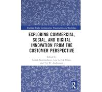 Exploring Commercial, Social, and Digital Innovation from the Customer Perspective (Routledge Studies in Innovation, Organizations and Technology)