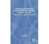 Exploring Contemporary Arabic Novels for Advanced Students of Arabic: Voices from the Arab Gulf Countries