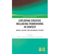 Exploring Creative Wellbeing Frameworks in Context: Nature, Culture, and Sustainable Futures (Explorations in Mental Health)
