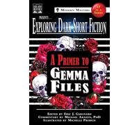 Exploring Dark Short Fiction #7: A Primer to Gemma Files (7)