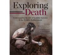 Exploring Death: Understanding the Life of Neolithic Societies in the Western Mediterranean (Studies in Funerary Archaeology)