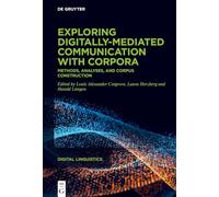 Exploring digitally-mediated communication with corpora: Methods, analyses, and corpus construction: 2 (Digital Linguistics, 2)