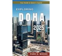 EXPLORING DOHA 2025: Travel Like a Local, Experience Culture, Top Attractions, Dining, and Memorable Adventures (Discovering the World with Style and Confidence - Travel Guides)