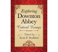 Exploring Downton Abbey: Critical Essays