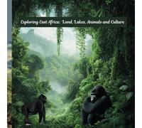 Exploring East Africa: Land, Lakes, Animals and Culture
