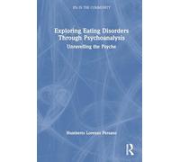 Exploring Eating Disorders Through Psychoanalysis: Unravelling the Psyche (IPA in the Community)