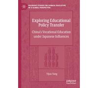 Exploring Educational Policy Transfer: China’s Vocational Education under Japanese Influences (Palgrave Studies on Chinese Education in a Global Perspective)