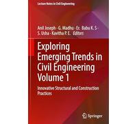Exploring Emerging Trends in Civil Engineering Volume 1: Innovative Structural and Construction Practices (Lecture Notes in Civil Engineering, 737)