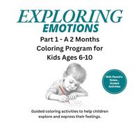 Exploring Emotions: Part 1 - A 2 Moth Coloring Program for Kids Ages 6-10: Guided Activities and Parents Notes to Build Emotional Awareness Through Art