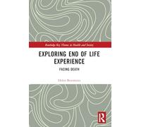 Exploring End of Life Experience: Facing Death (Routledge Key Themes in Health and Society)