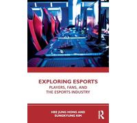 Exploring Esports: Players, Fans, and the Esports Industry