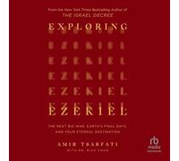 Exploring Ezekiel: The Next Big War, Earth's Final Days, and Your Eternal Destination
