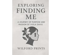 Exploring Finding Me: And A JOURNEY OF PURPOSE AND PASSION OF VIOLA DAVIS