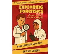Exploring Forensics: -A Teen's Guide to Forensic Careers