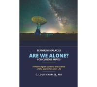Exploring Galaxies Are We Alone?: A Plain English Guide to the Science of Searching for Alien Life