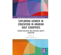 Exploring Gender in Education in Arabian Gulf Countries: Toward Inclusive and Equitable Quality Education (Routledge Research in Educational Equality and Diversity)